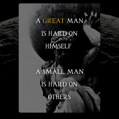 A Great Man is Hard on Himself