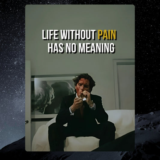 Life Without Pain Has No Meaning